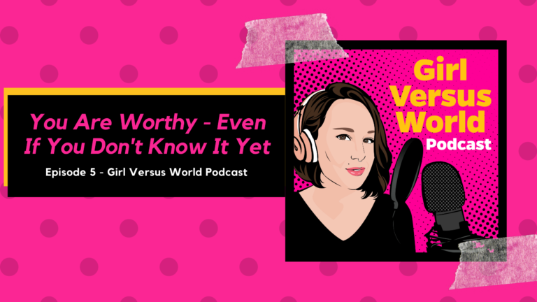 Podcast Episode 5: You Are Worthy Even If You Don’t Believe It Yet