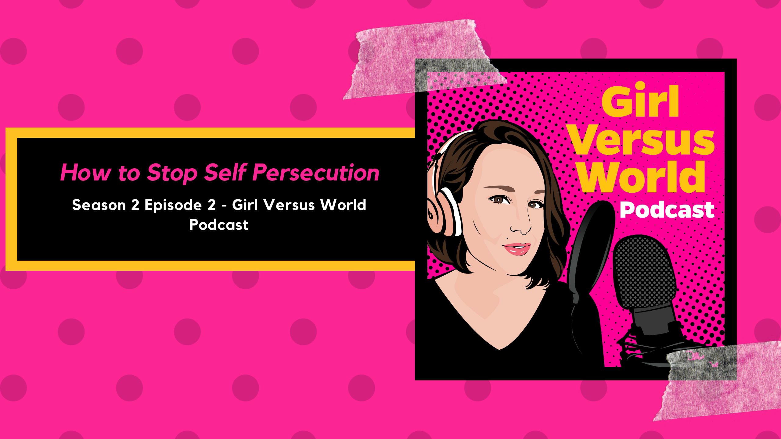 Podcast: S2E2 How to Stop Self Persecution